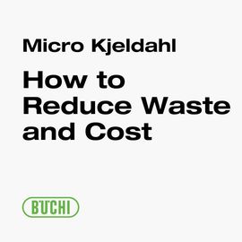 How to Reduce Waste and Cost per Analysis for Kjeldahl Protein Analysis in Feed on BUCHI MultiKjel 