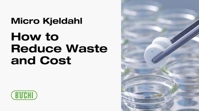 How to Reduce Waste and Cost per Analysis for Kjeldahl Protein Analysis in Feed on BUCHI MultiKjel 